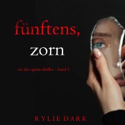 Cover-Bild zum Titel 'Fünftens, Zorn (Ein Alex-Quinn-Thriller ¿ Band 5)' von 'Rylie Dark'