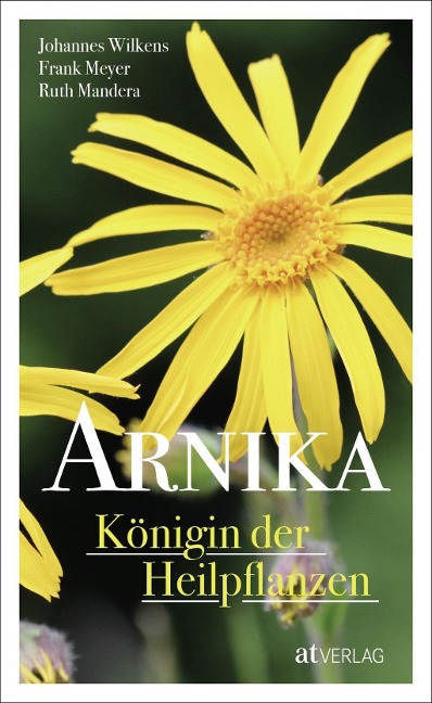 Arnika - Königin der Heilpflanzen - eBook - Johannes Wilkens, Frank Meyer, Ruth Mandera