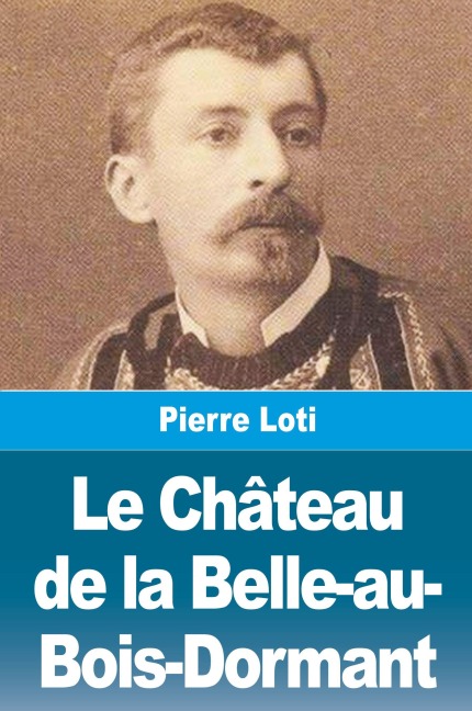 Le Château de la Belle-au-Bois-Dormant - Pierre Loti