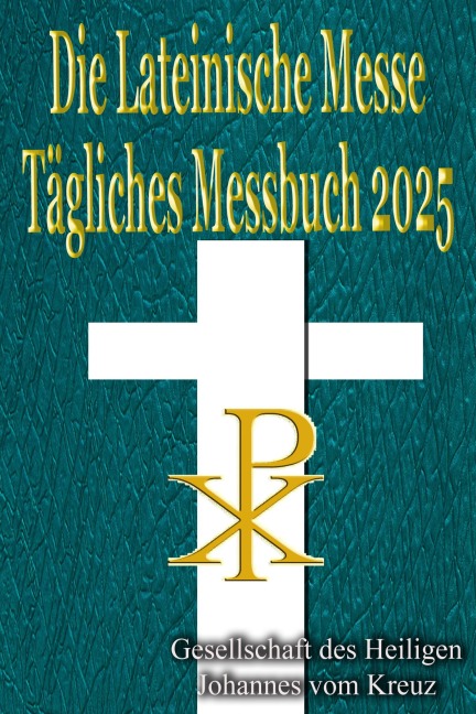 Die Lateinische Messe Tägliches Messbuch 2025 - Gesellschaft des Heiligen Johannes vom Kreuz