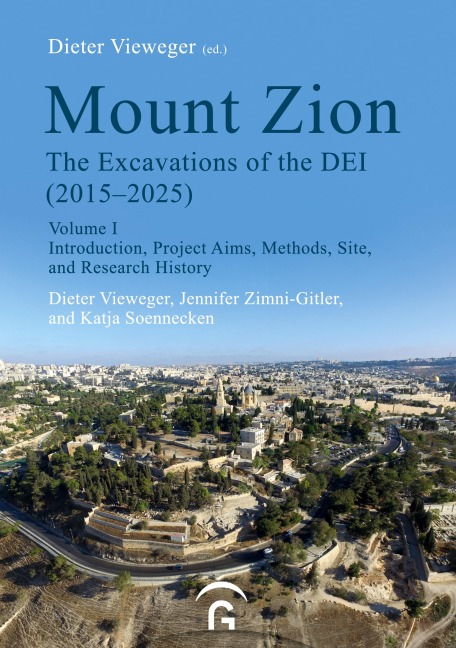 Mount Zion. The Excavations of the DEI Final Report (2015-2025) - Dieter Vieweger, Jennifer Zimni-Gitler, Katja Soennecken
