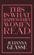 Cover-Bild zum Titel 'This is What Happens When Women Read' von 'Julianna Glasse'