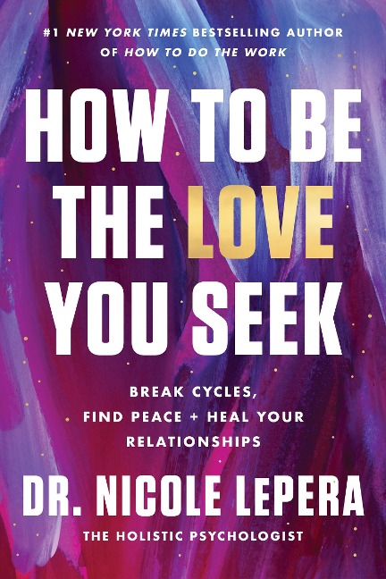How to Be the Love You Seek - Nicole LePera