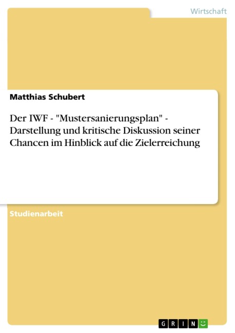 Der IWF - "Mustersanierungsplan" - Darstellung und kritische Diskussion seiner Chancen im Hinblick auf die Zielerreichung - Matthias Schubert
