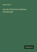 Cover-Bild zum Titel 'Aus der Praxis der modernen Dramaturgie' von 'Eugen Kilian'