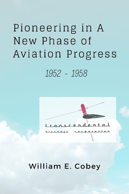 Pioneering in A New Phase of Aviation Progress, 1952 - 1958 - William E Cobey