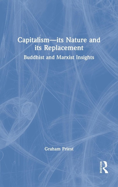 Capitalism--its Nature and its Replacement - Graham Priest