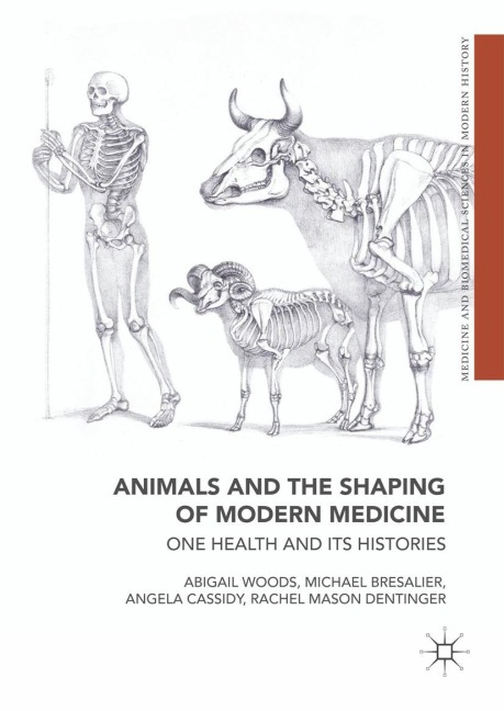 Animals and the Shaping of Modern Medicine - Abigail Woods, Rachel Mason Dentinger, Michael Bresalier, Angela Cassidy