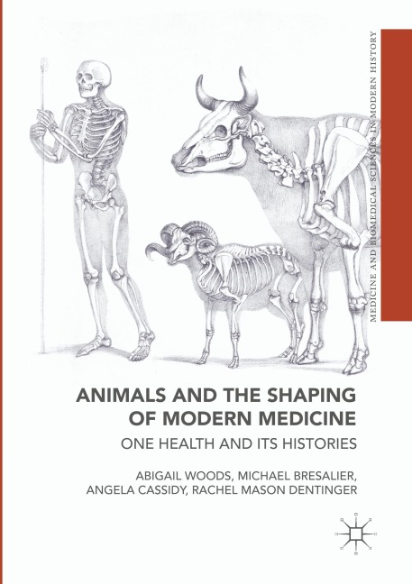 Animals and the Shaping of Modern Medicine - Abigail Woods, Rachel Mason Dentinger, Michael Bresalier, Angela Cassidy