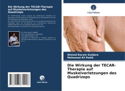 Cover-Bild zum Titel 'Die Wirkung der TECAR-Therapie auf Muskelverletzungen des Quadrizeps' von 'Ahmed Racem Guidara, Mohamed Ali Rekik'