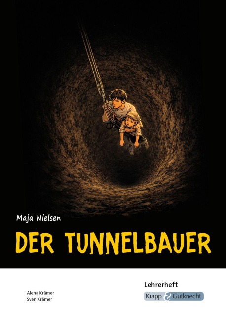 Der Tunnelbauer - Maja Nielsen - Lehrerheft - Alena Krämer, Sven Krämer