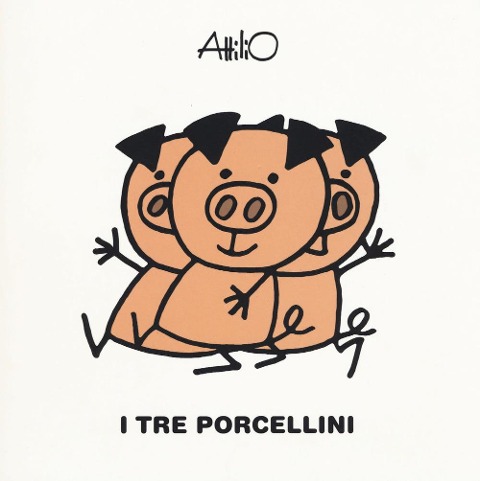 I tre porcellini. Le mini fiabe di Attilio - Attilio Cassinelli