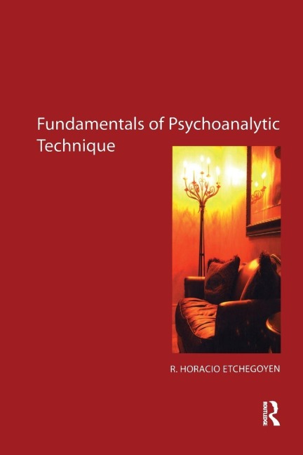 The Fundamentals of Psychoanalytic Technique - R. Horacio Etchegoyen