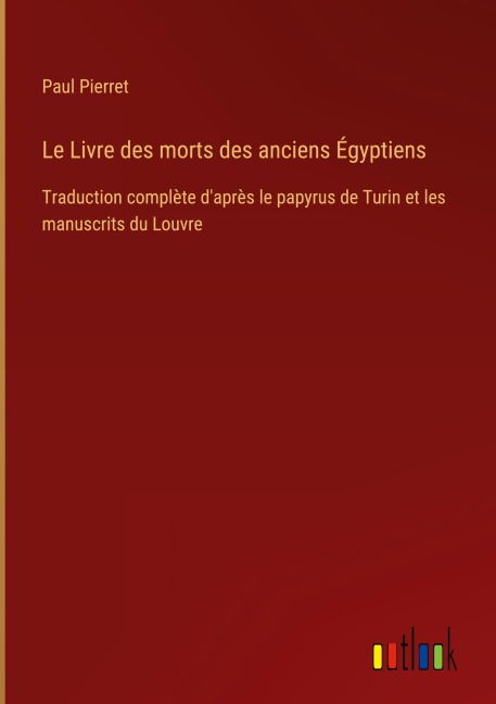 Le Livre des morts des anciens Égyptiens - Paul Pierret