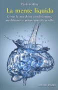 Cover-Bild zum Titel 'La mente liquida. Come le macchine condizionano, modificano o potenziano il cervello' von 'Paolo Gallina'