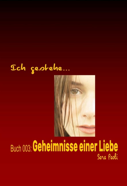 Ich gestehe Buch 003: Geheimnisse einer Liebe - Sara Paoli