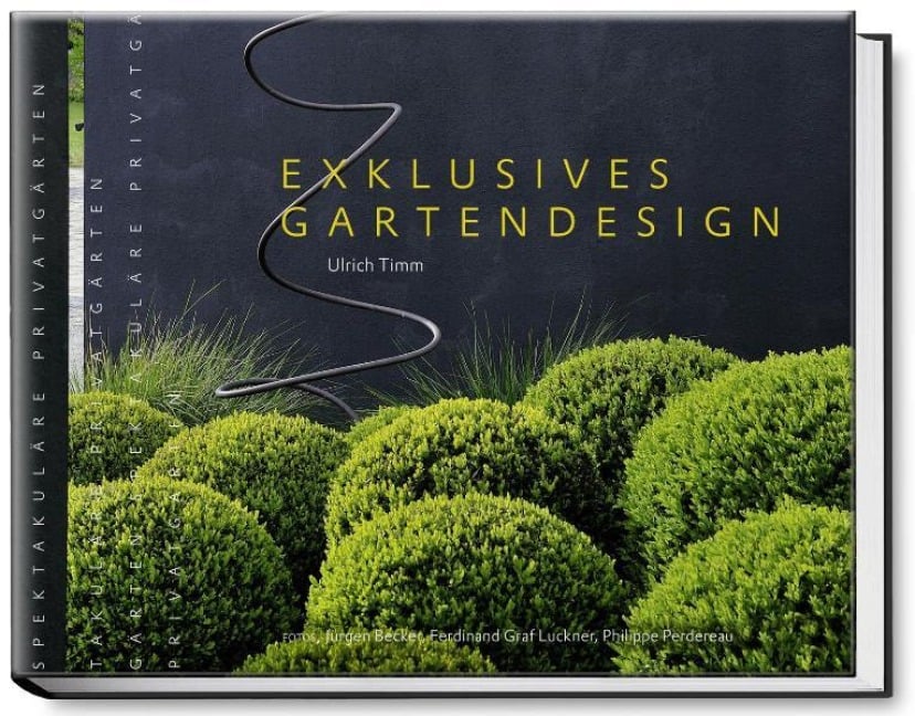 Exklusives Gartendesign - Spektakuläre Privatgärten - Ulrich Timm