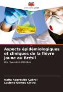 Cover-Bild zum Titel 'Aspects épidémiologiques et cliniques de la fièvre jaune au Brésil' von 'Naira Aparecida Cabral, Luciene Gomes Cintra'