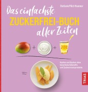 Cover-Bild zum Titel 'Das einfachste Zuckerfrei-Buch aller Zeiten' von 'Stefanie Pölzl-Huemer'