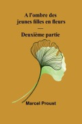 Cover-Bild zum Titel 'A l'ombre des jeunes filles en fleurs - Deuxième partie' von 'Marcel Proust'