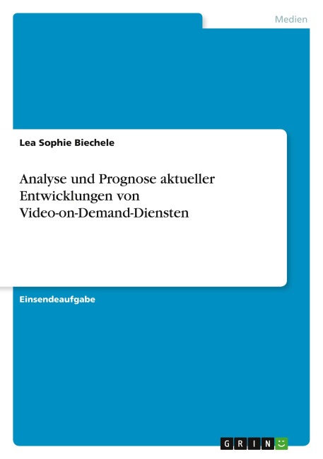 Analyse und Prognose aktueller Entwicklungen von Video-on-Demand-Diensten - Lea Sophie Biechele