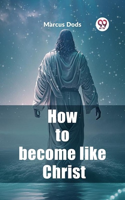 How to become like Christ - Marcus Dods