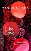 Cover-Bild zum Titel 'Like Love' von 'Maggie Nelson'