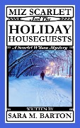 Miz Scarlet and the Holiday Houseguests (A Scarlet Wilson Mystery) - Sara M. Barton