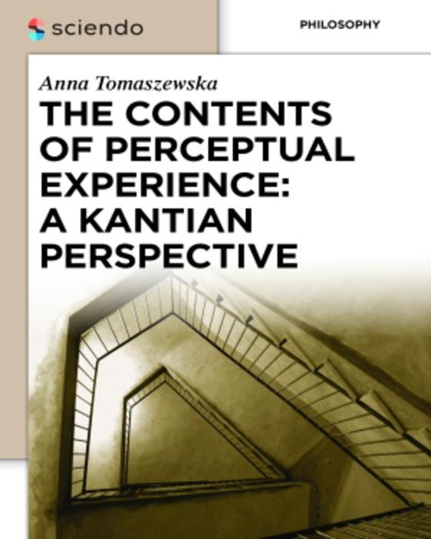 The Contents of Perceptual Experience: A Kantian Perspective - Anna Tomaszewska