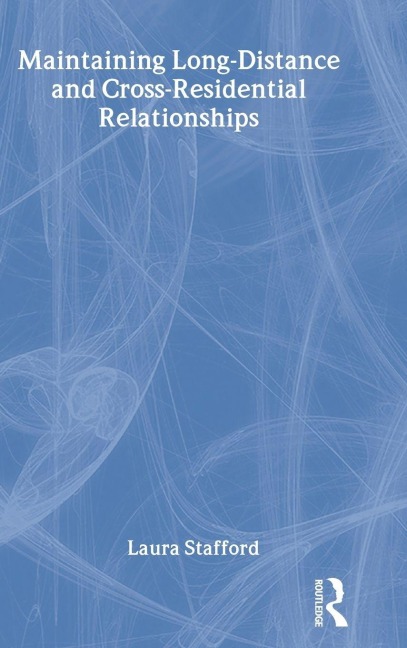 Maintaining Long-Distance and Cross-Residential Relationships - Laura Stafford