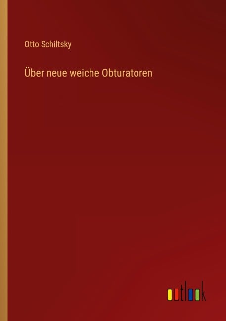 Über neue weiche Obturatoren - Otto Schiltsky
