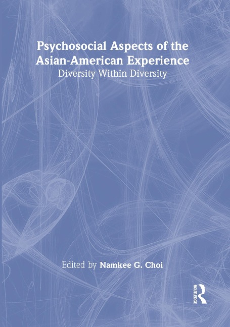 Psychosocial Aspects of the Asian-American Experience - Namkee G Choi