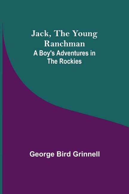 Jack, the Young Ranchman - George Bird Grinnell