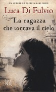 La ragazza che toccava il cielo - Luca Di Fulvio