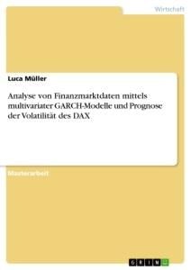 Analyse von Finanzmarktdaten mittels multivariater GARCH-Modelle und Prognose der Volatilität des DAX - Luca Müller