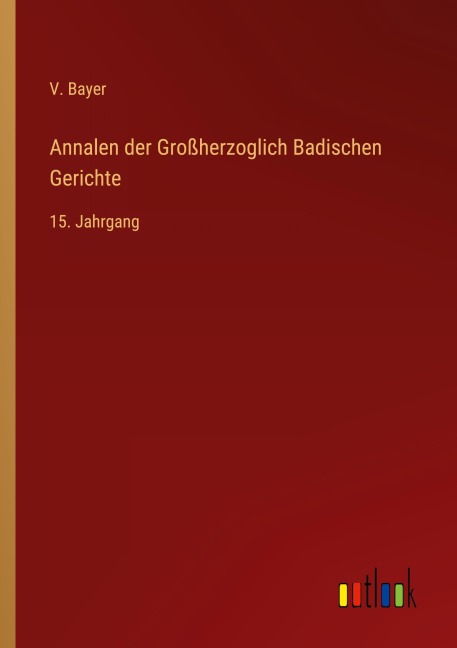 Annalen der Großherzoglich Badischen Gerichte - V. Bayer