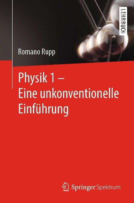 Physik 1 - Eine unkonventionelle Einführung - Romano Rupp