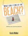 Cover-Bild zum Titel 'What Can I Find At the Beach?  Walking the Carolinas Beaches' von 'Grazia Walker'