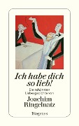 Cover-Bild zum Titel 'Ich habe dich so lieb' von 'Joachim Ringelnatz'