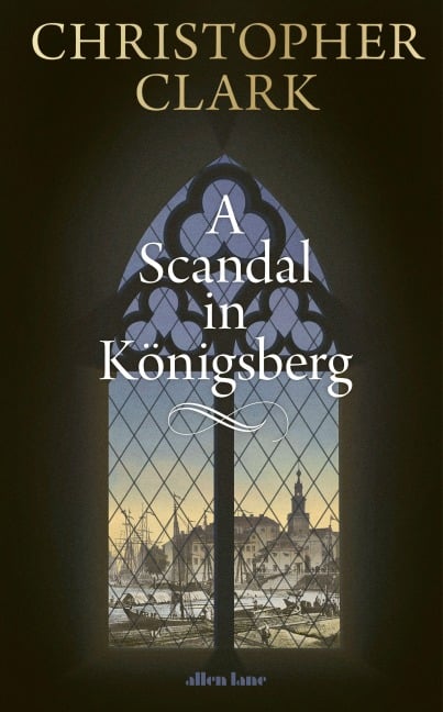 A Scandal in Königsberg - Christopher Clark