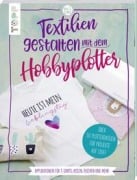 Textilien gestalten mit dem Hobbyplotter - Applikationen für T-Shirts, Kissen, Taschen und mehr - Sarah Kalweit