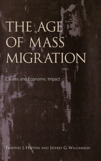 The Age of Mass Migration - Timothy J. Hatton, Jeffrey G. Williamson