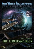 DIE TERRANAUTEN, Band 65: DIE LEBENSBRINGER - Erno Fischer