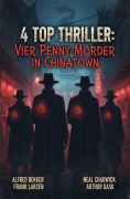 Cover-Bild zum Titel '4 Top Thriller: Vier Penny-Mörder in Chinatown' von 'Alfred Bekker, Arthur Gask, Neal Chadwick, Frank Larsen'
