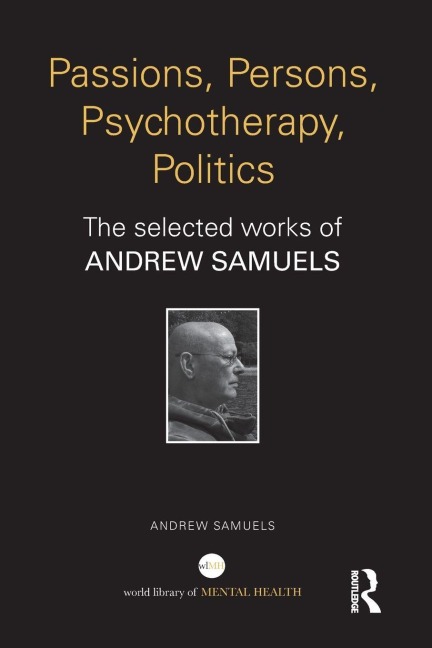 Passions, Persons, Psychotherapy, Politics - Andrew Samuels