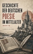 Cover-Bild zum Titel 'Geschichte der deutschen Poesie im Mittelalter' von 'Ludwig Uhland'