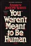 Cover-Bild zum Titel 'You Weren't Meant to Be Human' von 'Andrew Joseph White'