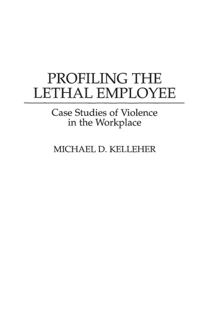 Profiling the Lethal Employee - J. Holden-Rhodes