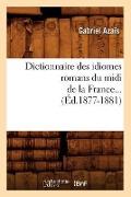 Cover-Bild zum Titel 'Dictionnaire Des Idiomes Romans Du MIDI de la France. Tome 1 (Éd.1877-1881)' von 'Gabriel Azaïs'