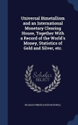 Cover-Bild zum Titel 'Universal Bimetallism and an International Monetary Clearing House, Together With a Record of the World's Money, Statistics of Gold and Silver, etc.' von 'Richard Pennefather Rothwell'